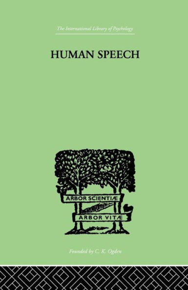 Human Speech: Some Observations, Experiments and Conclusions as to the Nature, Origin, Purpose and Possible Improvement of Human Speech