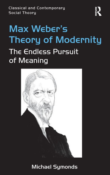 Max Weber's Theory of Modernity: The Endless Pursuit of Meaning