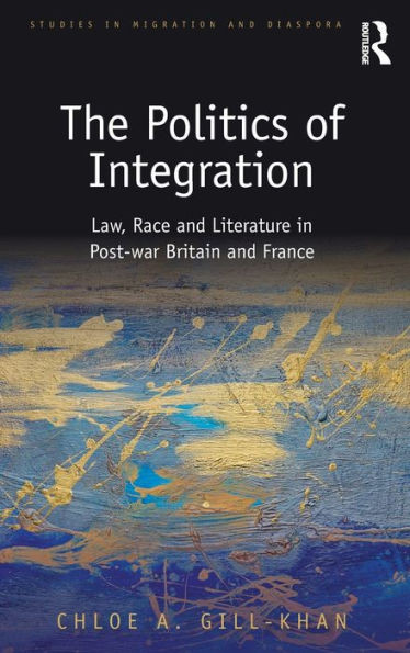 The Politics of Integration: Law, Race and Literature in Post-War Britain and France