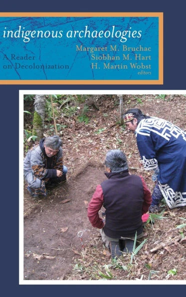 Indigenous Archaeologies: A Reader on Decolonization