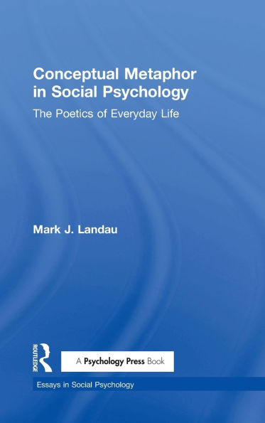 Conceptual Metaphor in Social Psychology: The Poetics of Everyday Life