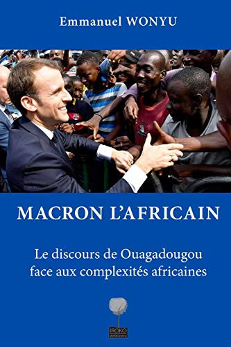 Macron l'Africain: Le discours de Ouagadougou face aux complexit?s africaines (French Edition)