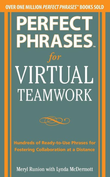 Perfect Phrases for Virtual Teamwork: Hundreds of Ready-To-Use Phrases for Fostering Collaboration at a Distance