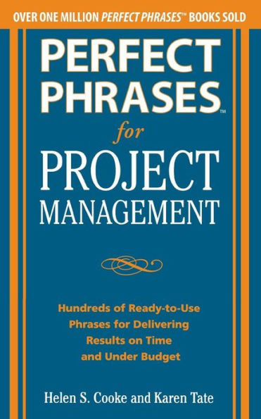 Perfect Phrases for Project Management: Hundreds of Ready-To-Use Phrases for Delivering Results on Time and Under Budget