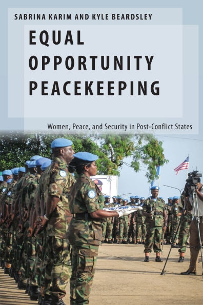 Equal Opportunity Peacekeeping: Women, Peace, and Security in Post-Conflict States