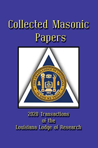 Collected Masonic Papers - 2020 Transactions of the Louisiana Lodge of Research