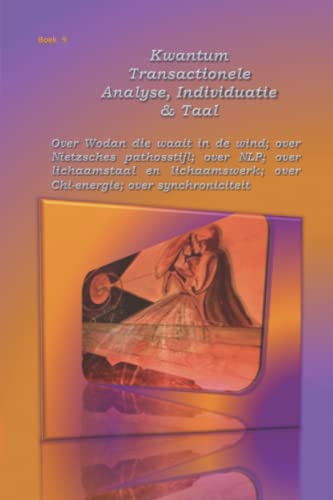 Kwantum Transactionele Analyse, Individuatie & Taal: Over Wodan die waait in de wind; over Nietzsche 's pathosstijl; over NLP; over lichaamstaal en ... over synchroniciteit (Dutch Edition)