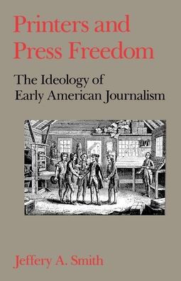 Printers and Press Freedom: The Ideology of Early American Journalism