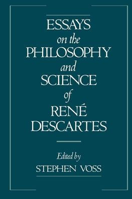 Essays on the Philosophy and Science of Rene Descartes