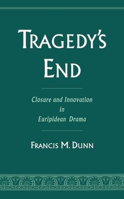 Tragedy's End: Closure and Innovation in Euripidean Drama