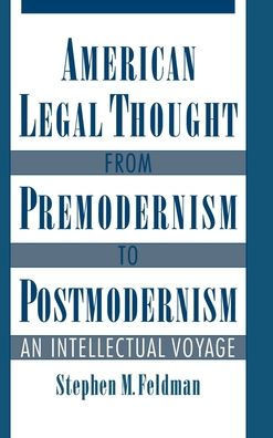 American Legal Thought from Premodernism to Postmodernism