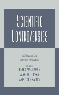 Scientific Controversies: Philosophical and Historical Perspectives