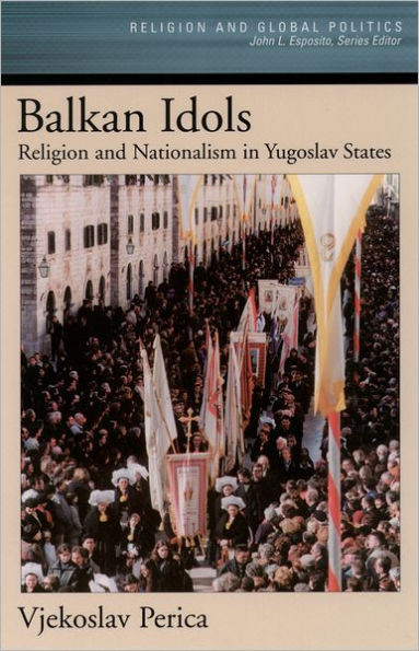 Balkan Idols: Religion and Nationalism in Yugoslav States