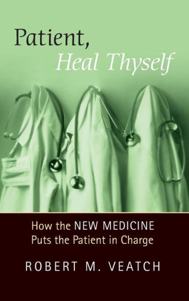 Patient, Heal Thyself: How the New Medicine Puts the Patient in Charge