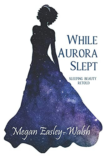 While Aurora Slept: Sleeping Beauty Retold (Aurora: Sleeping Beauty Retold)