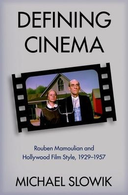 Defining Cinema: Rouben Mamoulian and Hollywood Film Style, 1929-1957