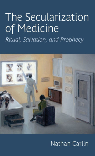 The Secularization of Medicine: Ritual, Salvation, and Prophecy