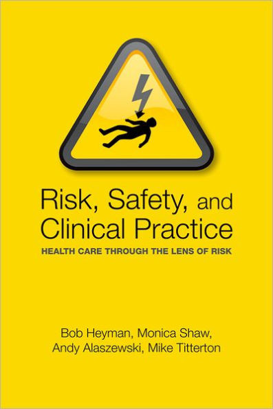 Risk, Safety and Clinical Practice: Healthcare Through the Lens of Risk
