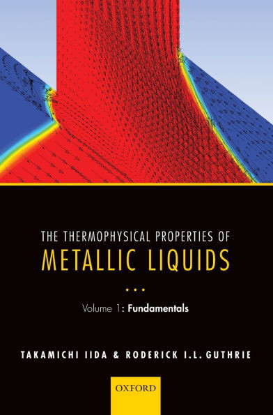 The Thermophysical Properties of Metallic Liquids: Volume 1: Fundamentals