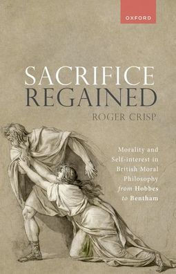 Sacrifice Regained: Morality and Self-Interest in British Moral Philosophy from Hobbes to Bentham
