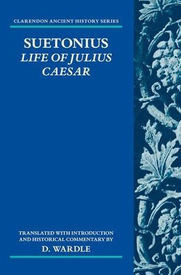 Suetonius: Life of Julius Caesar: Translated with Introduction and Historical Commentary
