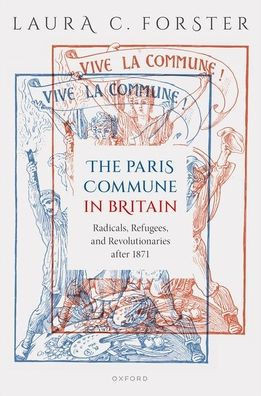 The Paris Commune in Britain: Radicals, Refugees, and Revolutionaries After 1871