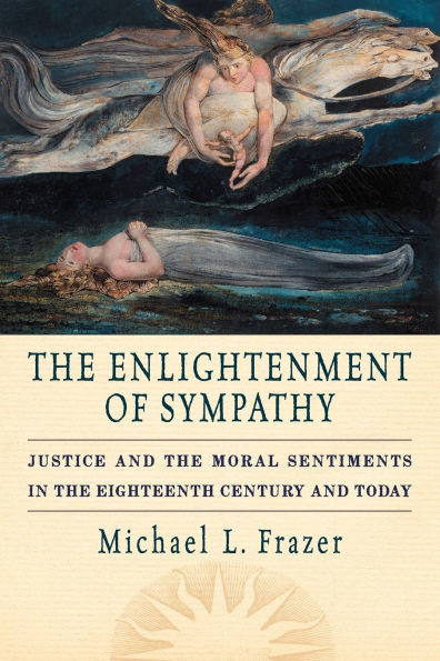 The Enlightenment of Sympathy: Justice and the Moral Sentiments in the Eighteenth Century and Today