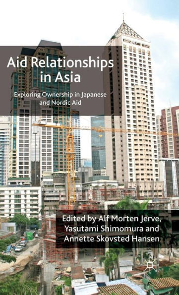Aid Relationships in Asia: Exploring Ownership in Japanese and Nordic Aid