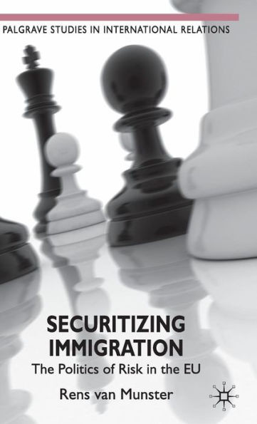 Securitizing Immigration: The Politics of Risk in the Eu