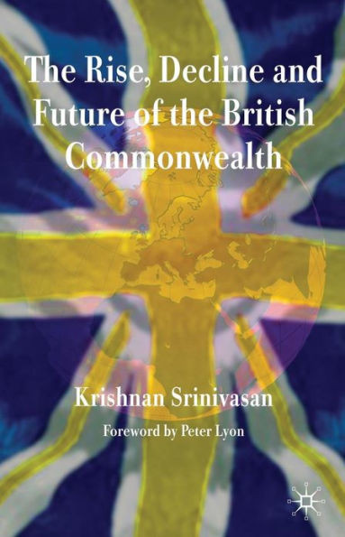 The Rise, Decline and Future of the British Commonwealth