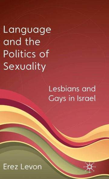 Language and the Politics of Sexuality: Lesbians and Gays in Israel