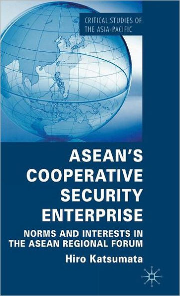 Asean's Cooperative Security Enterprise: Norms and Interests in the ASEAN Regional Forum
