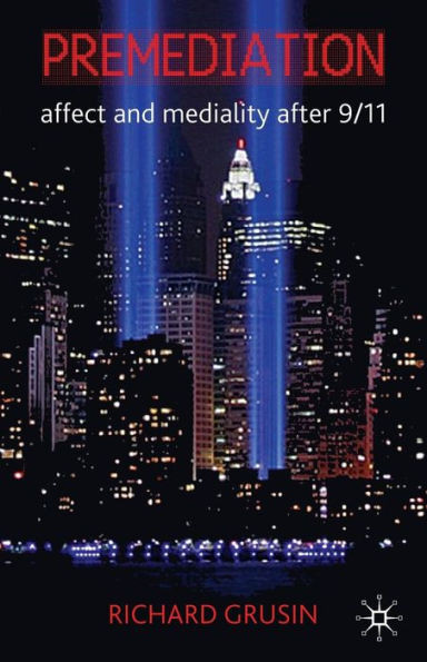 Premediation: Affect and Mediality After 9/11