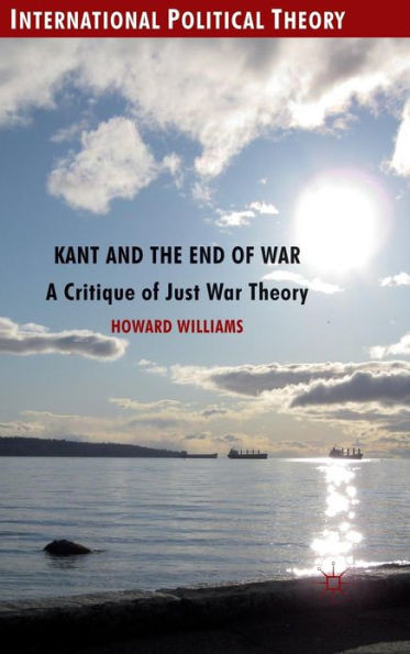 Kant and the End of War: A Critique of Just War Theory