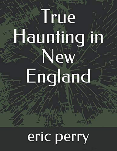 True Haunting in New England (Haunted in new england)