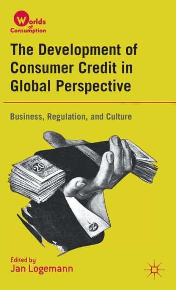 The Development of Consumer Credit in Global Perspective: Business, Regulation, and Culture