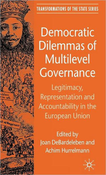 Democratic Dilemmas of Multilevel Governance: Legitimacy, Representation and Accountability in the European Union