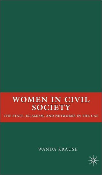 Women in Civil Society: The State, Islamism, and Networks in the Uae