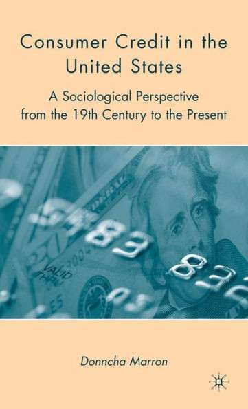 Consumer Credit in the United States: A Sociological Perspective from the 19th Century to the Present