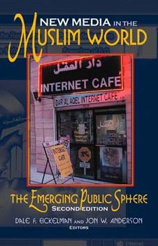 New Media in the Muslim World, Second Edition: The Emerging Public Sphere