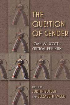 The Question of Gender: Joan W. Scottas Critical Feminism