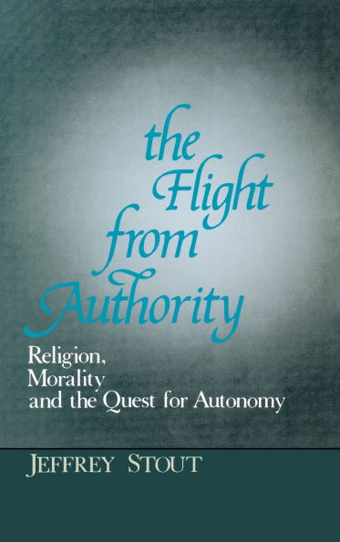 Flight from Authority: Religion, Morality, and the Quest for Autonomy