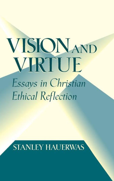 Vision and Virtue: Essays in Christian Ethical Reflection