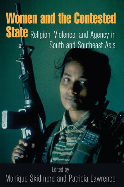Women and the Contested State: Religion, Violence, and Agency in South and Southeast Asia