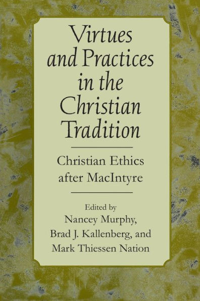 Virtues and Practices in the Christian Tradition: Christian Ethics After MacIntyre