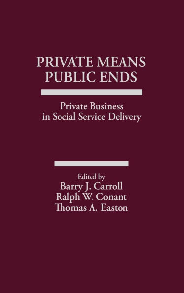 Private Means--Public Ends: Private Business in Social Service Delivery