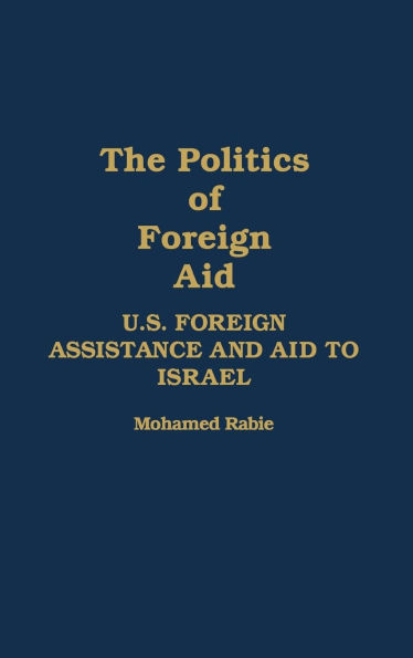 The Politics of Foreign Aid: U.S. Foreign Assistance and Aid to Israel