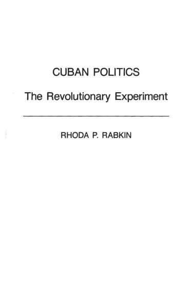 Cuban Politics: The Revolutionary Experiment