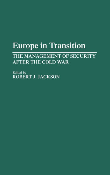 Europe in Transition: The Management of Security After the Cold War