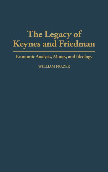 The Legacy of Keynes and Friedman: Economic Analysis, Money, and Ideology